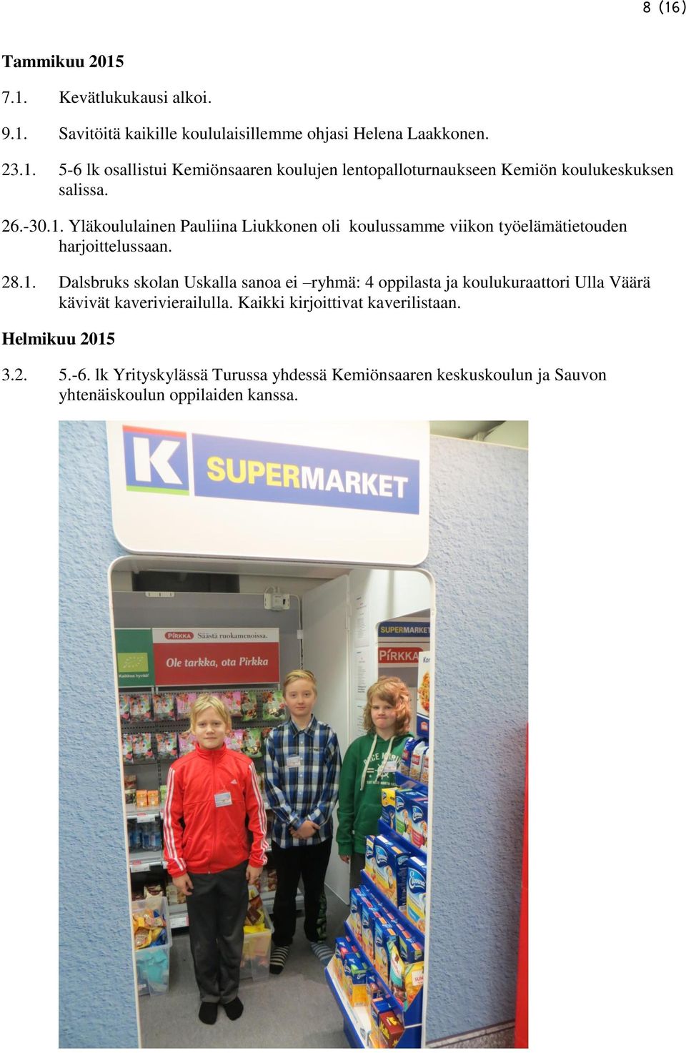 Kaikki kirjoittivat kaverilistaan. Helmikuu 2015 3.2. 5.-6.