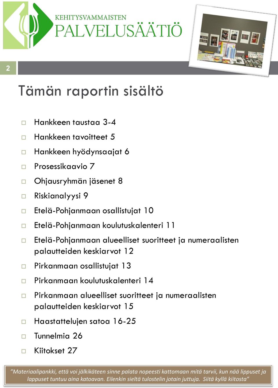 Pirkanmaan koulutuskalenteri 14 Pirkanmaan alueelliset suoritteet ja numeraalisten palautteiden keskiarvot 15 Haastattelujen satoa 16-25 Tunnelmia 26 Kiitokset 27