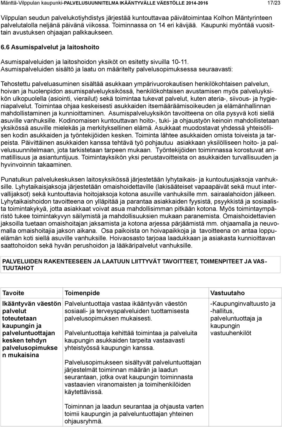 6 Asumispalvelut ja laitoshoito Asumispalveluiden ja laitoshoidon yksiköt on esitetty sivuilla 10-11.