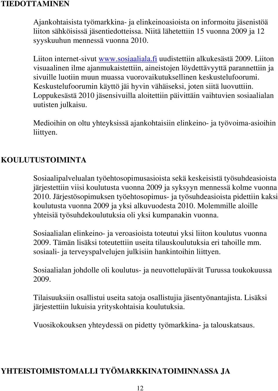 Liiton visuaalinen ilme ajanmukaistettiin, aineistojen löydettävyyttä parannettiin ja sivuille luotiin muun muassa vuorovaikutuksellinen keskustelufoorumi.