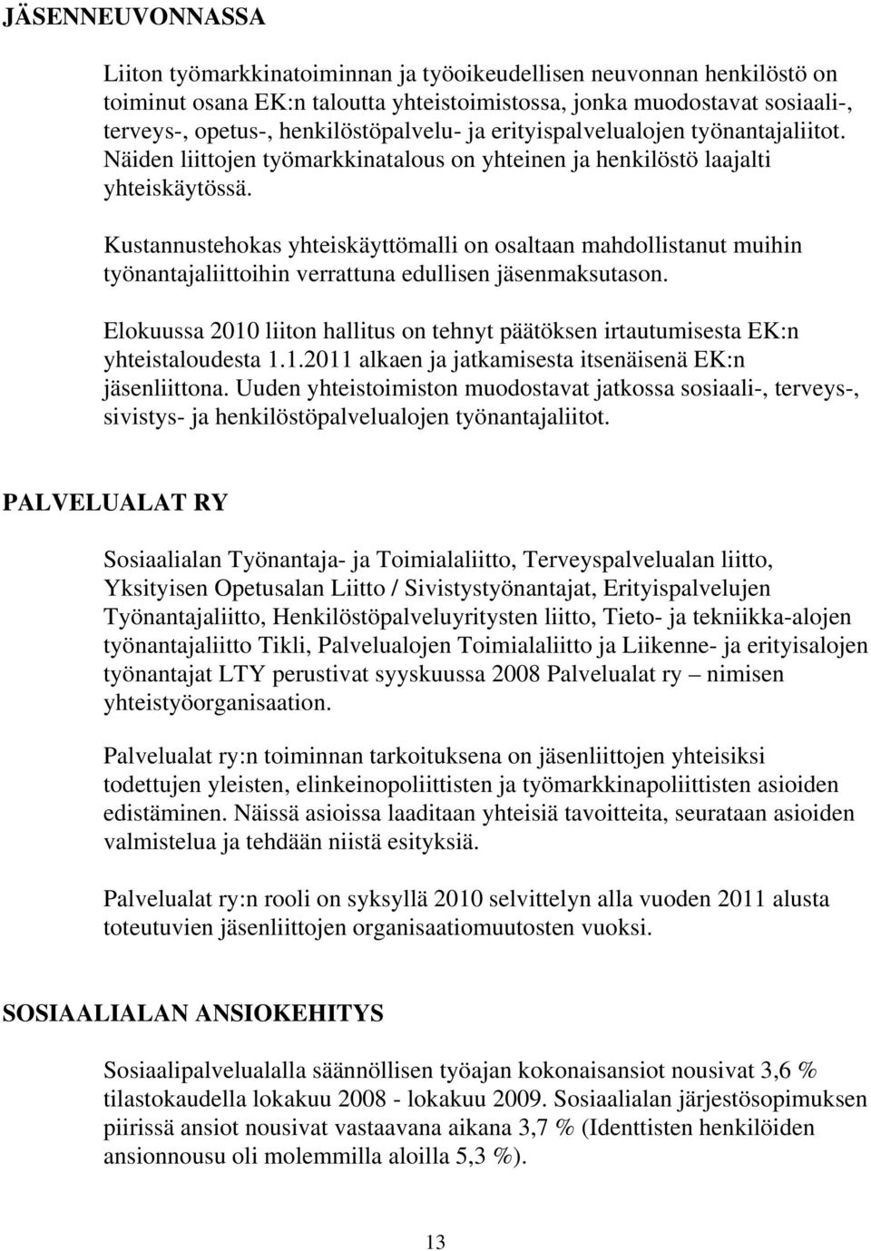 Kustannustehokas yhteiskäyttömalli on osaltaan mahdollistanut muihin työnantajaliittoihin verrattuna edullisen jäsenmaksutason.