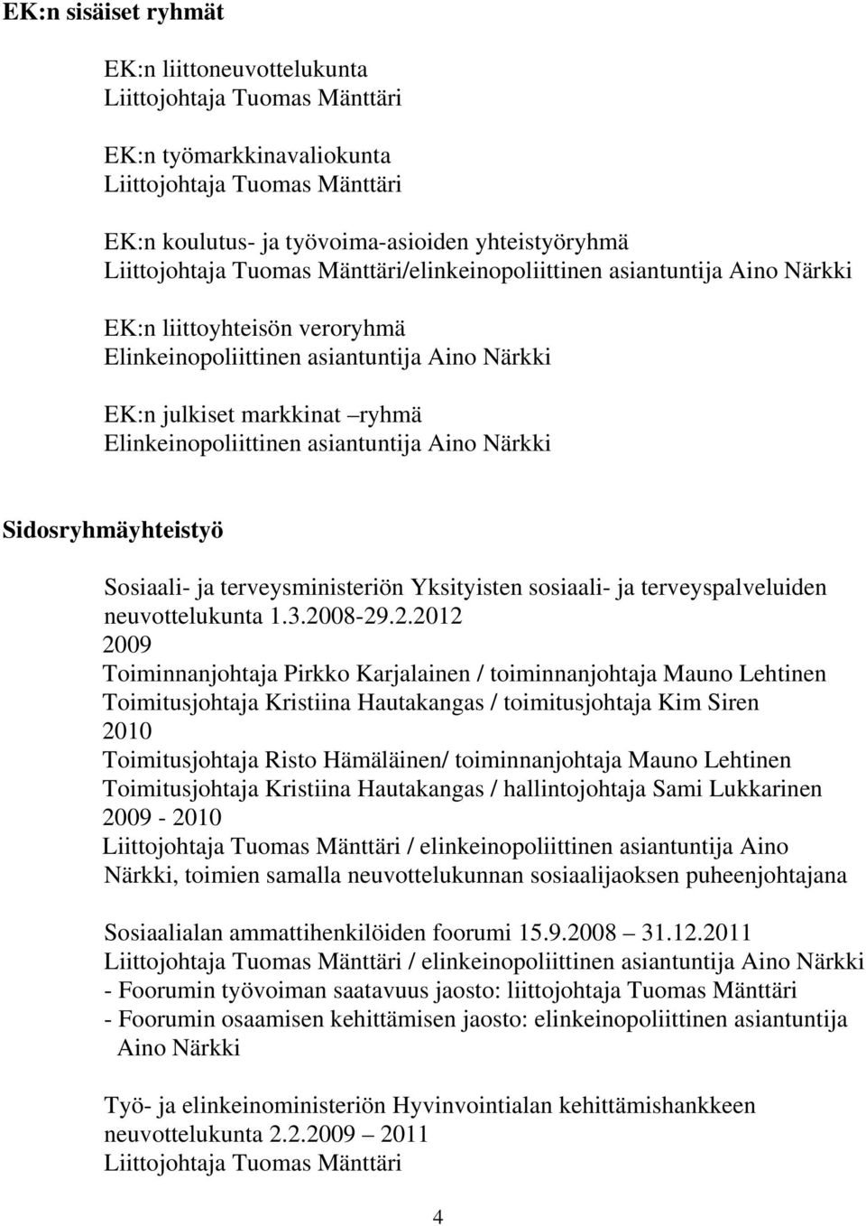 asiantuntija Aino Närkki Sidosryhmäyhteistyö Sosiaali- ja terveysministeriön Yksityisten sosiaali- ja terveyspalveluiden neuvottelukunta 1.3.20