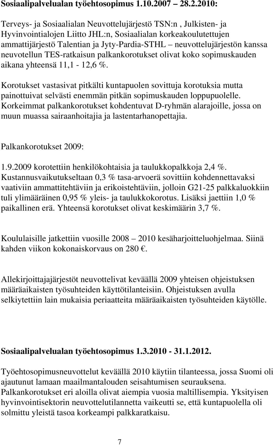 neuvottelujärjestön kanssa neuvotellun TES-ratkaisun palkankorotukset olivat koko sopimuskauden aikana yhteensä 11,1-12,6 %.