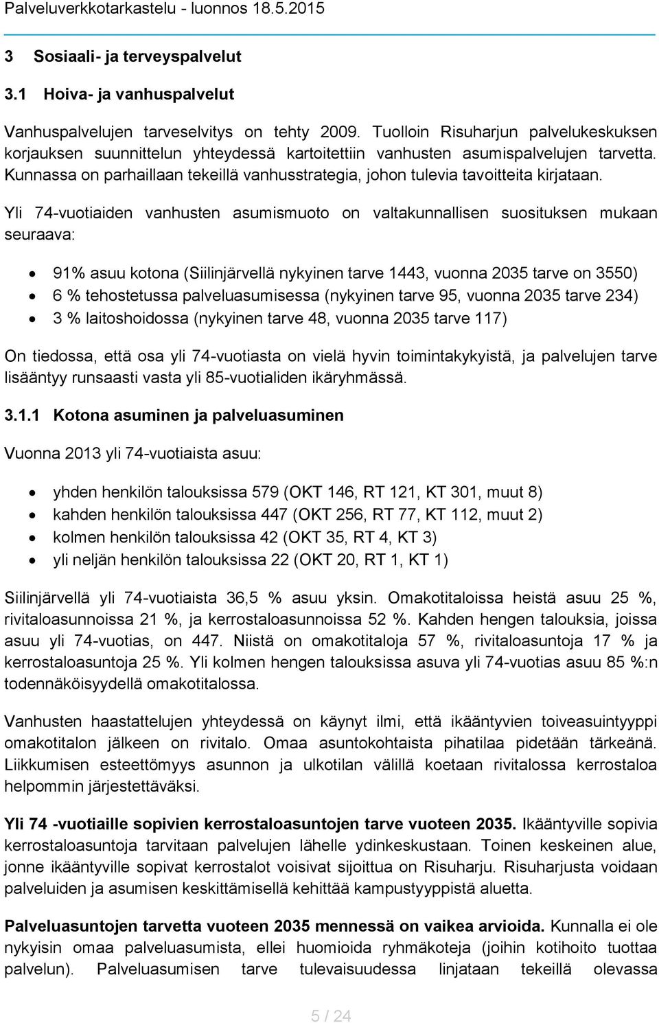 Kunnassa on parhaillaan tekeillä vanhusstrategia, johon tulevia tavoitteita kirjataan.