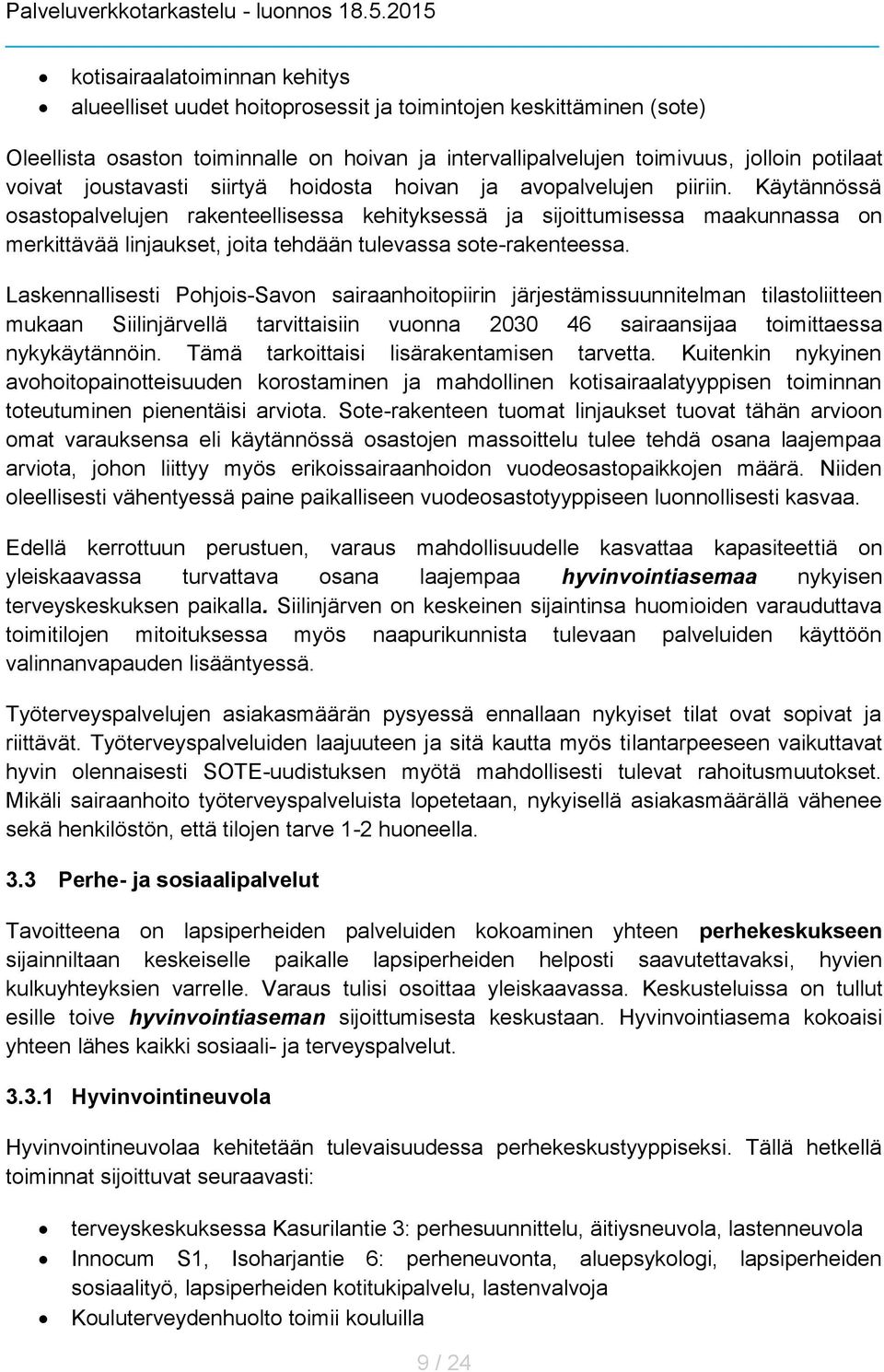 Käytännössä osastopalvelujen rakenteellisessa kehityksessä ja sijoittumisessa maakunnassa on merkittävää linjaukset, joita tehdään tulevassa sote-rakenteessa.