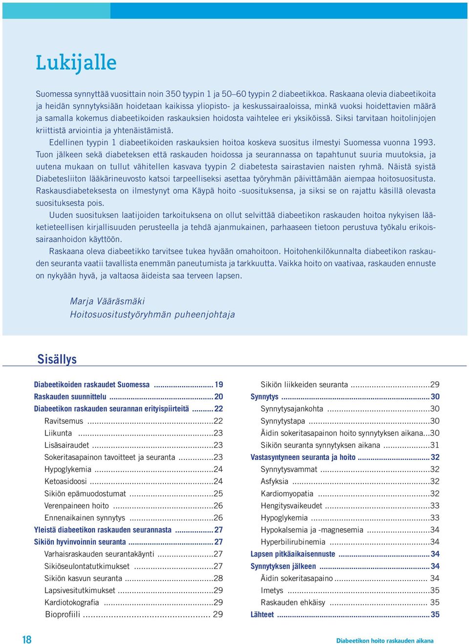 .. 22 22 23 23 23 24 24 25 26 26 Yleistä diabeetikon raskauden seurannasta... 27 Sikiön hyvinvoinnin seuranta.