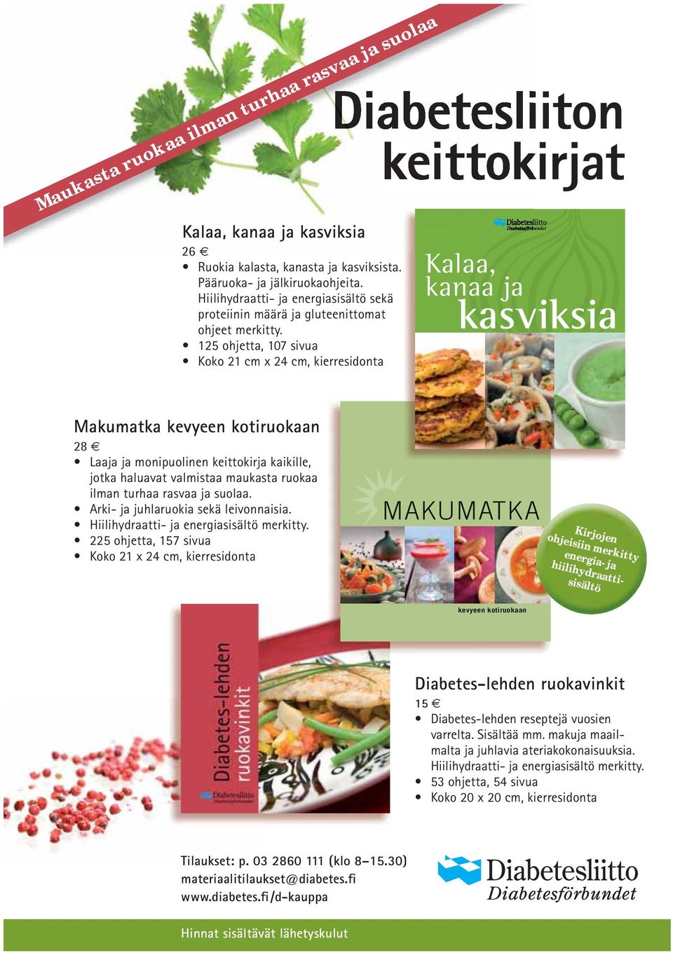 125 ohjetta, 107 sivua Koko 21 cm x 24 cm, kierresidonta iiton kirjat Kalaa, kanaa ja kasviksia Makumatka kevyeen kotiruokaan 28 Laaja ja monipuolinen keittokirja kaikille, jotka haluavat valmistaa