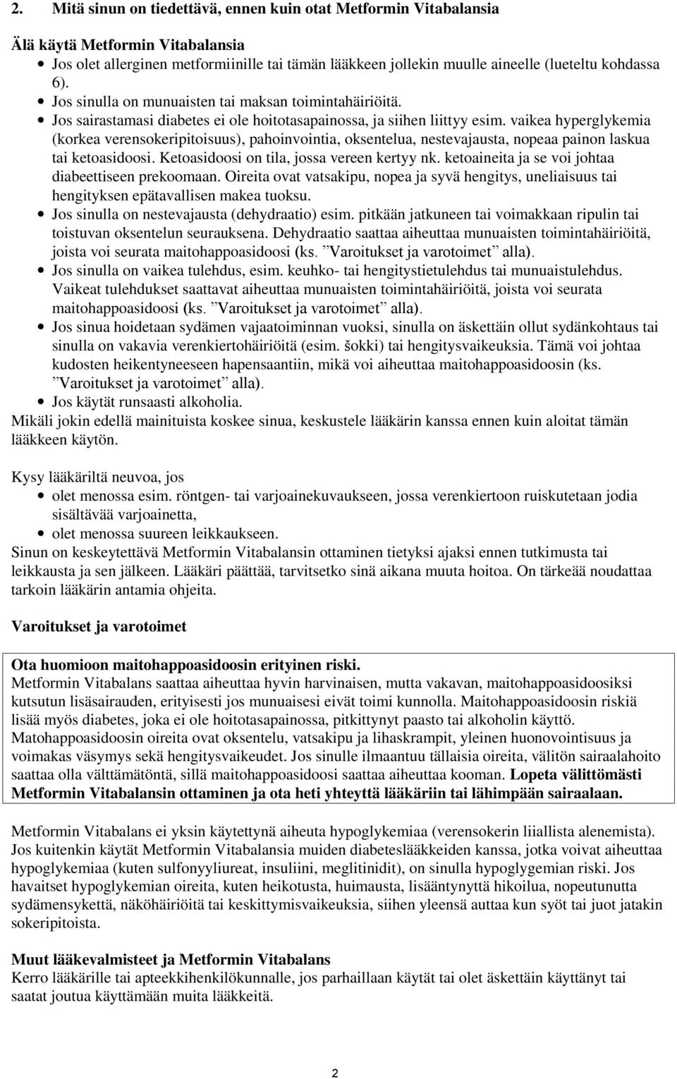 vaikea hyperglykemia (korkea verensokeripitoisuus), pahoinvointia, oksentelua, nestevajausta, nopeaa painon laskua tai ketoasidoosi. Ketoasidoosi on tila, jossa vereen kertyy nk.