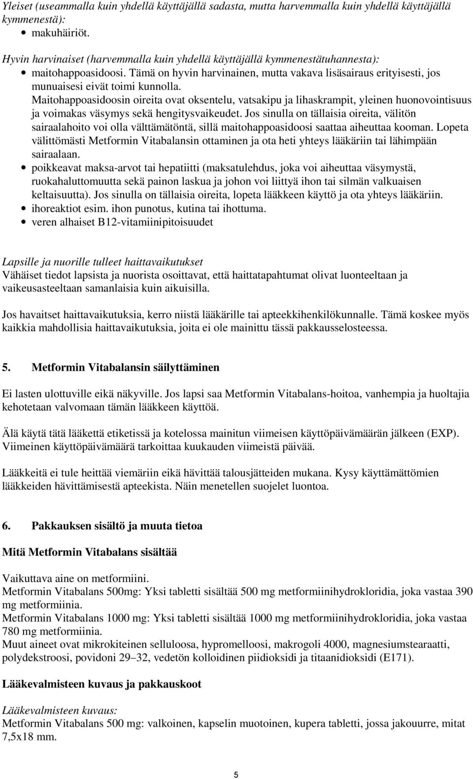 Maitohappoasidoosin oireita ovat oksentelu, vatsakipu ja lihaskrampit, yleinen huonovointisuus ja voimakas väsymys sekä hengitysvaikeudet.