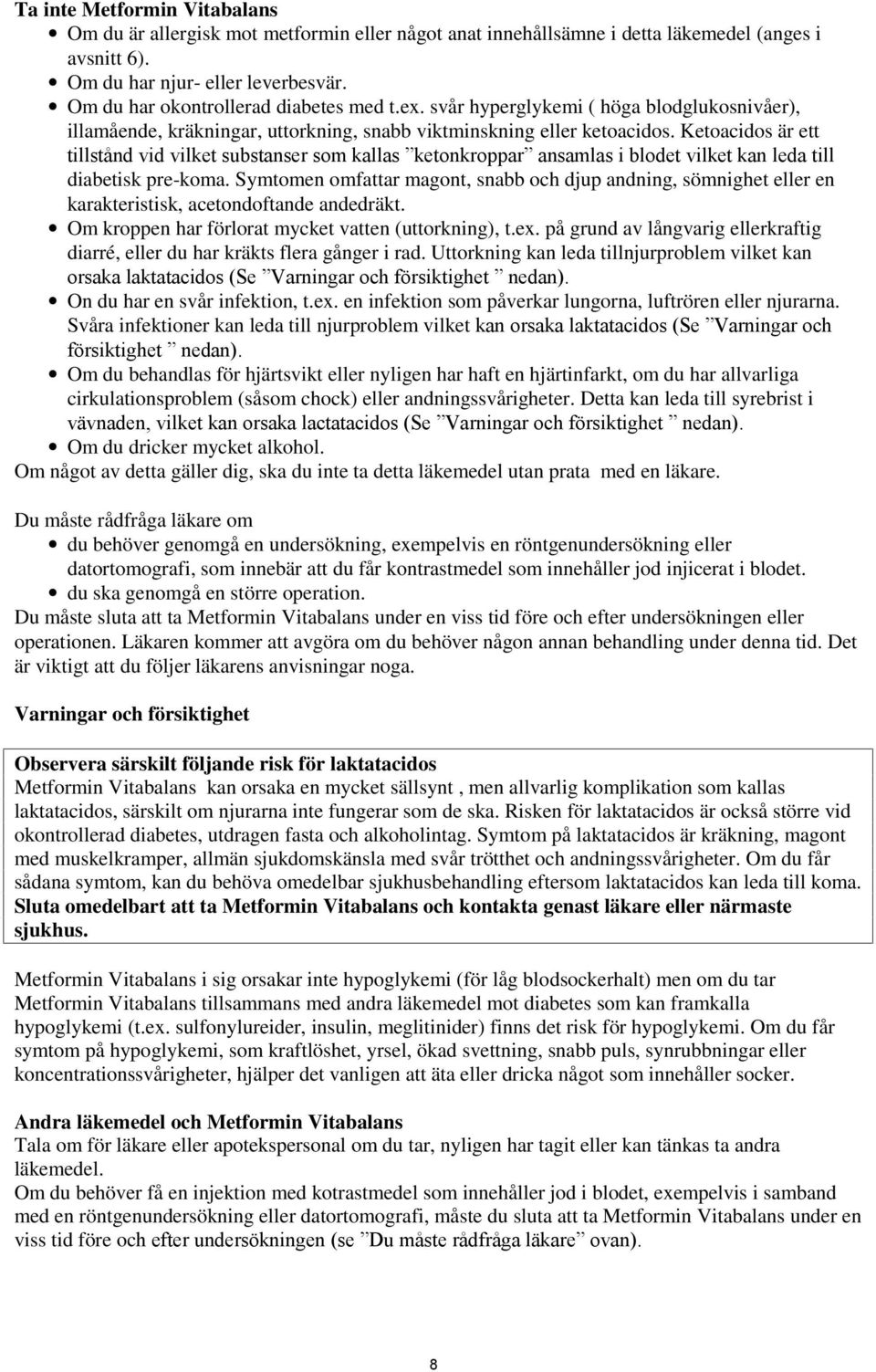 Ketoacidos är ett tillstånd vid vilket substanser som kallas ketonkroppar ansamlas i blodet vilket kan leda till diabetisk pre-koma.