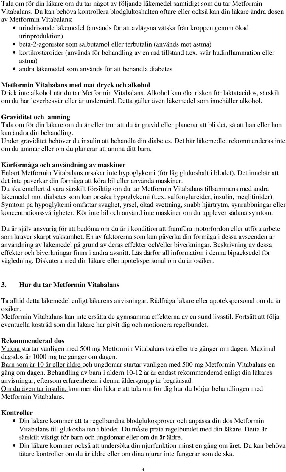 urinproduktion) beta-2-agonister som salbutamol eller terbutalin (används mot astma) kortikosteroider (används för behandling av en rad tillstånd t.ex.