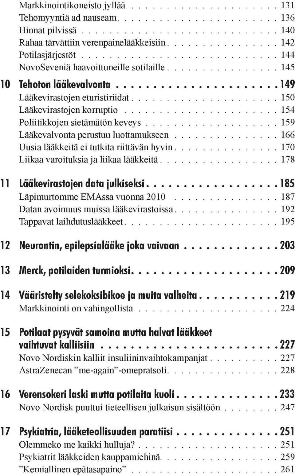 .................... 150 Lääkevirastojen korruptio...................... 154 Poliitikkojen sietämätön keveys................... 159 Lääkevalvonta perustuu luottamukseen.