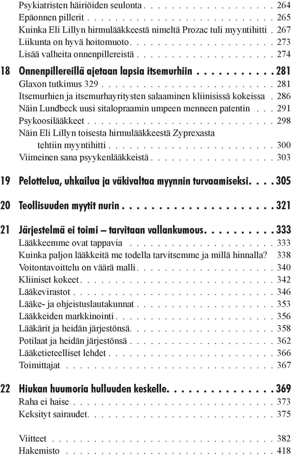 ........................ 281 Itsemurhien ja itsemurhayritysten salaaminen kliinisissä kokeissa. 286 Näin Lundbeck uusi sitalopraamin umpeen menneen patentin... 291 Psykoosilääkkeet.