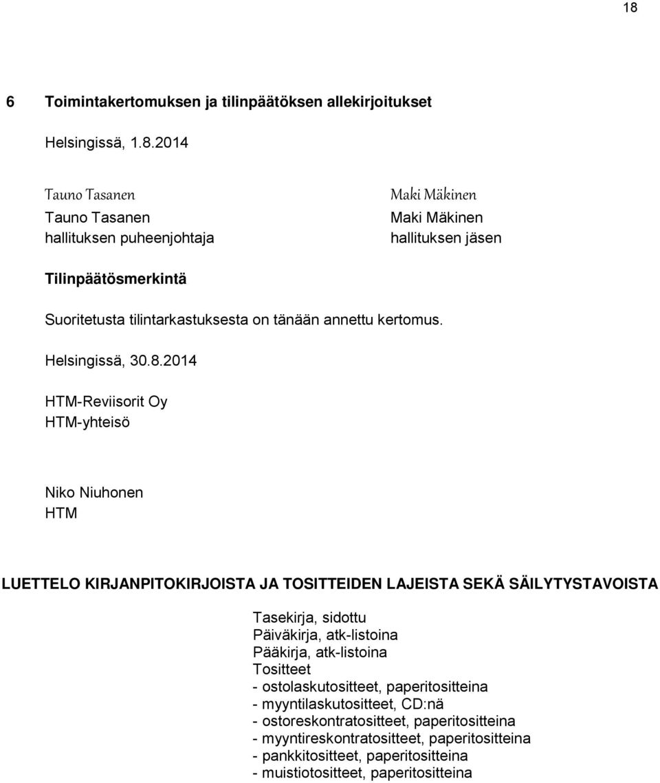 2014 HTM-Reviisorit Oy HTM-yhteisö Niko Niuhonen HTM LUETTELO KIRJANPITOKIRJOISTA JA TOSITTEIDEN LAJEISTA SEKÄ SÄILYTYSTAVOISTA Tasekirja, sidottu Päiväkirja,