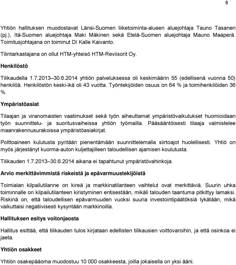 2014 yhtiön palveluksessa oli keskimäärin 55 (edellisenä vuonna 50) henkilöä. Henkilöstön keski-ikä oli 43 vuotta. Työntekijöiden osuus on 64 % ja toimihenkilöiden 36 %.