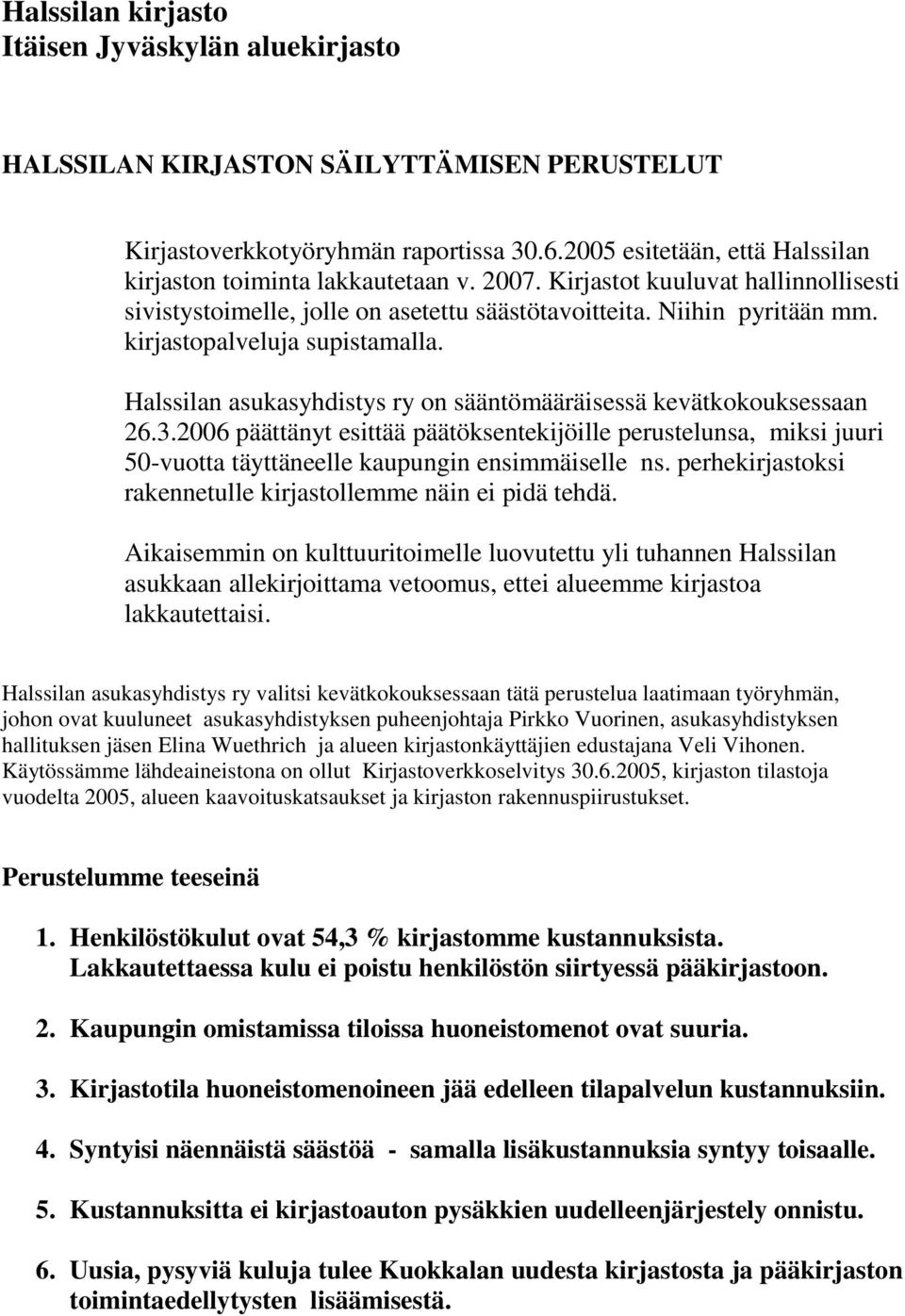 kirjastopalveluja supistamalla. Halssilan asukasyhdistys ry on sääntömääräisessä kevätkokouksessaan 26.3.