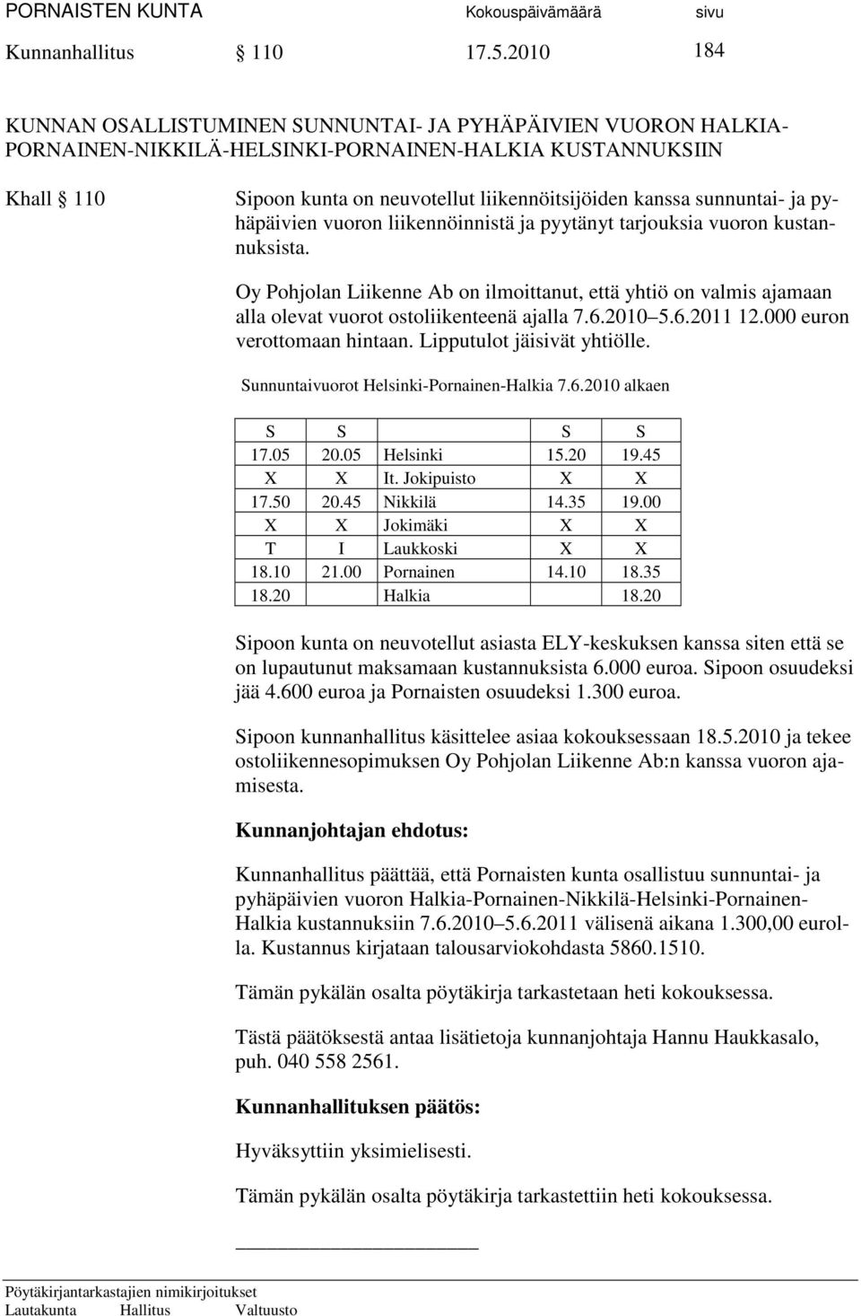 sunnuntai- ja pyhäpäivien vuoron liikennöinnistä ja pyytänyt tarjouksia vuoron kustannuksista.