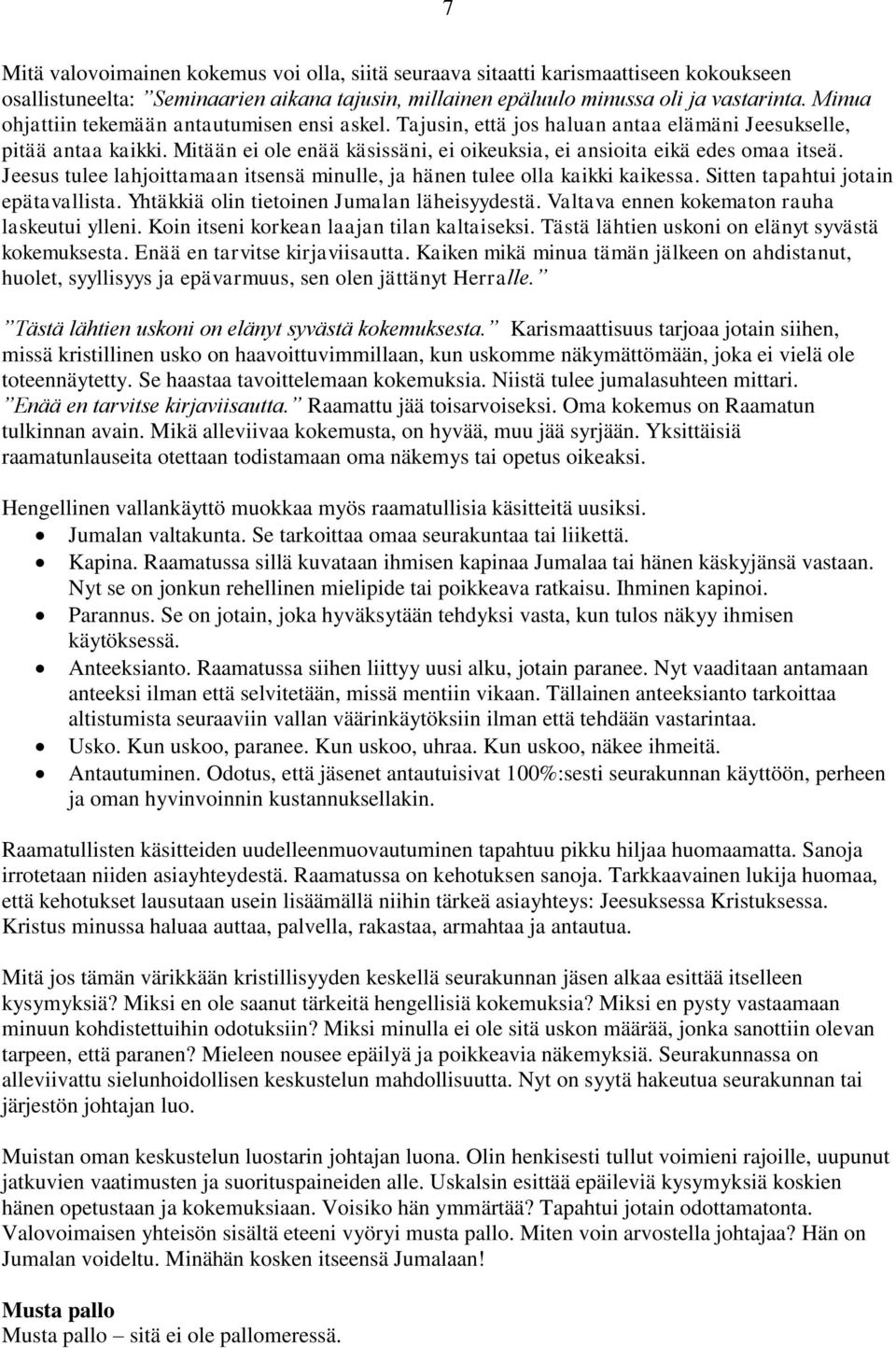 Jeesus tulee lahjoittamaan itsensä minulle, ja hänen tulee olla kaikki kaikessa. Sitten tapahtui jotain epätavallista. Yhtäkkiä olin tietoinen Jumalan läheisyydestä.