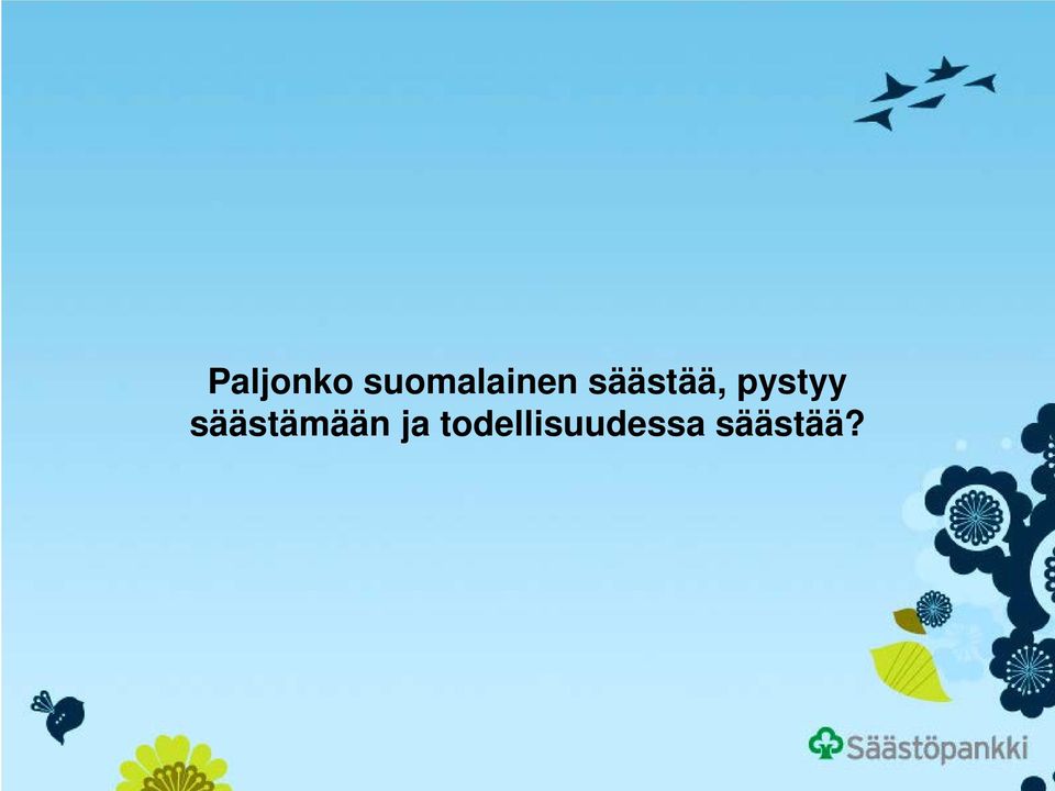 säästää, pystyy