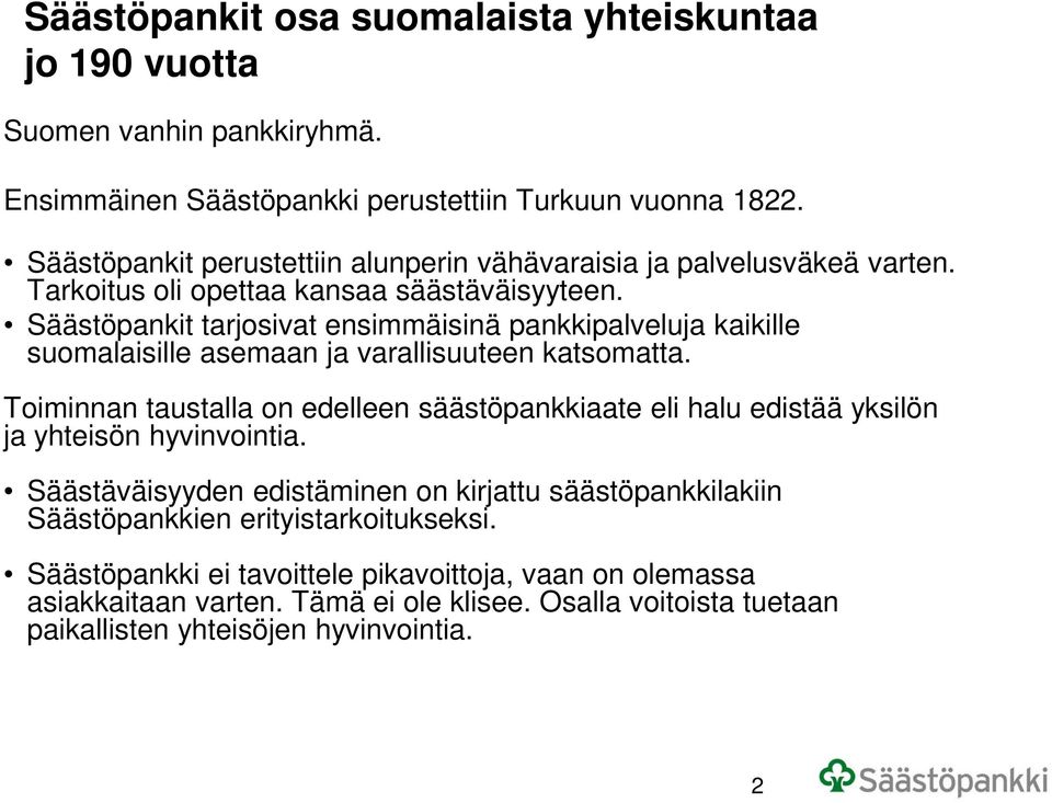 Säästöpankit tarjosivat ensimmäisinä pankkipalveluja kaikille suomalaisille asemaan ja varallisuuteen katsomatta.