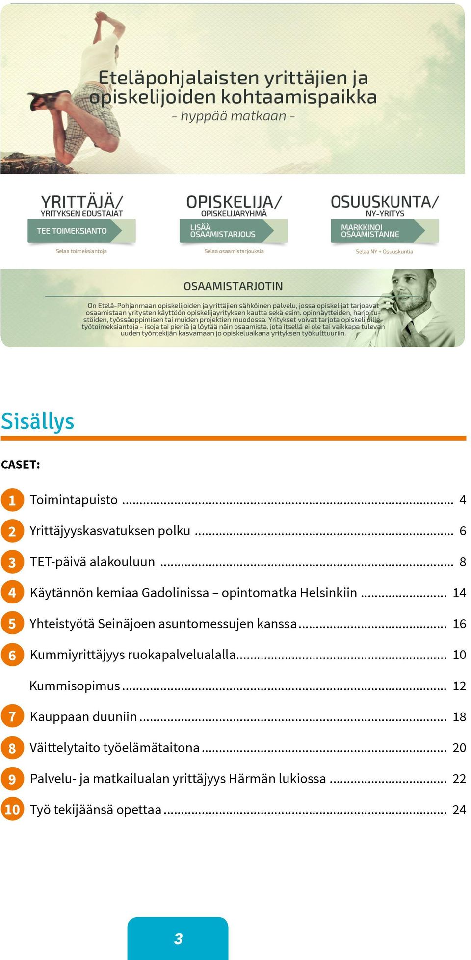 .. 14 5 Yhteistyötä Seinäjoen asuntomessujen kanssa... 16 6 Kummiyrittäjyys ruokapalvelualalla.