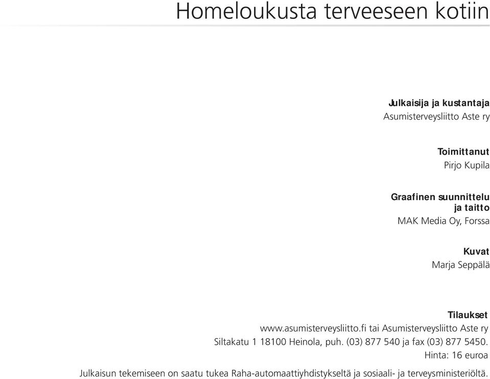 fi tai Asumisterveysliitto Aste ry Siltakatu 1 18100 Heinola, puh. (03) 877 540 ja fax (03) 877 5450.