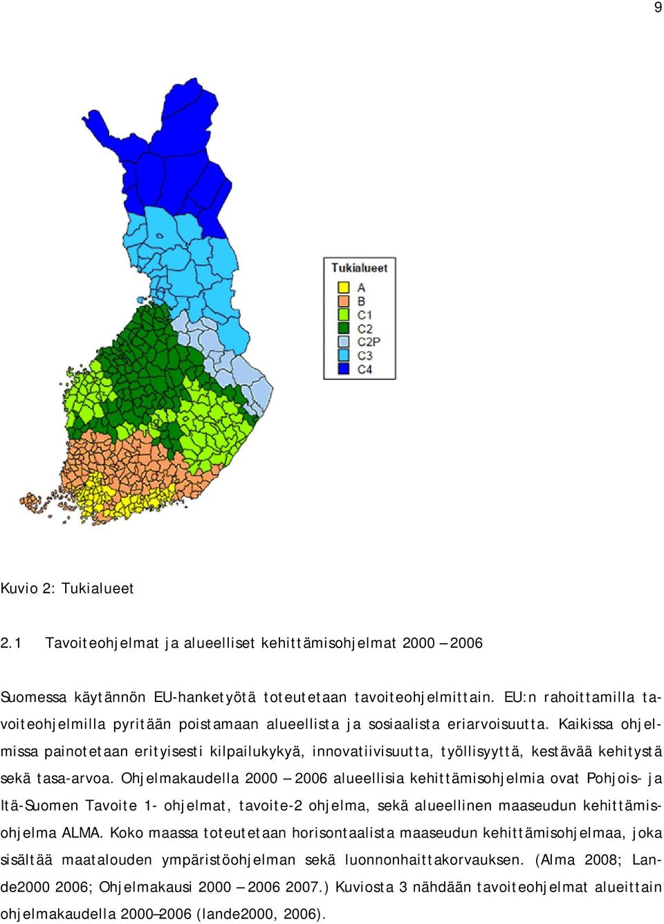 Kaikissa ohjelmissa painotetaan erityisesti kilpailukykyä, innovatiivisuutta, työllisyyttä, kestävää kehitystä sekä tasa-arvoa.