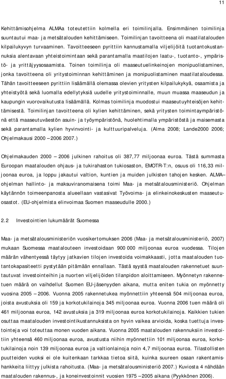 Tavoitteeseen pyrittiin kannustamalla viljelijöitä tuotantokustannuksia alentavaan yhteistoimintaan sekä parantamalla maatilojen laatu-, tuotanto-, ympäristö- ja yrittäjyysosaamista.