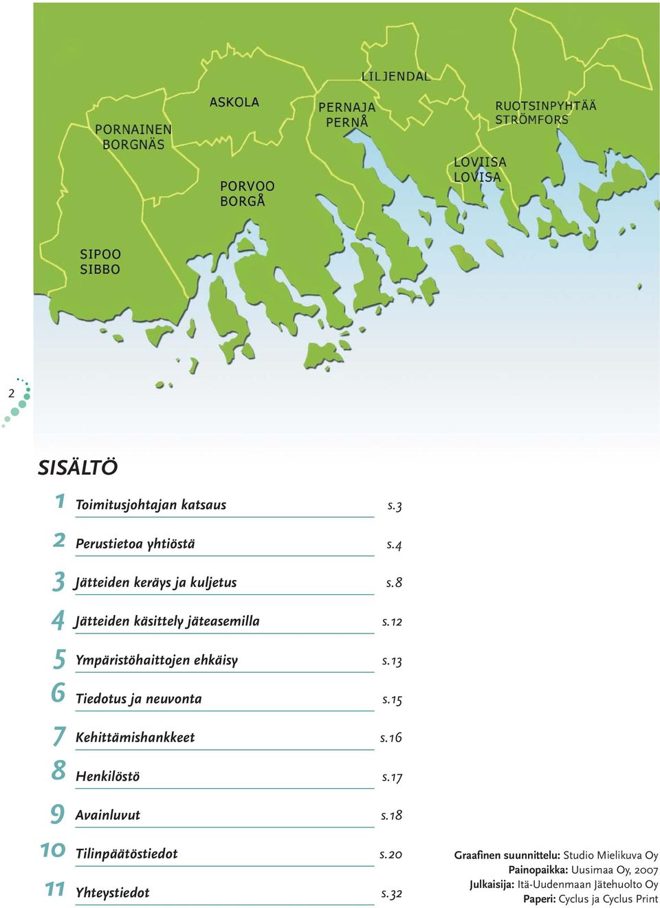 15 7 Kehittämishankkeet s.16 8 Henkilöstö s.17 9 Avainluvut s.18 10 Tilinpäätöstiedot s.20 11 Yhteystiedot s.