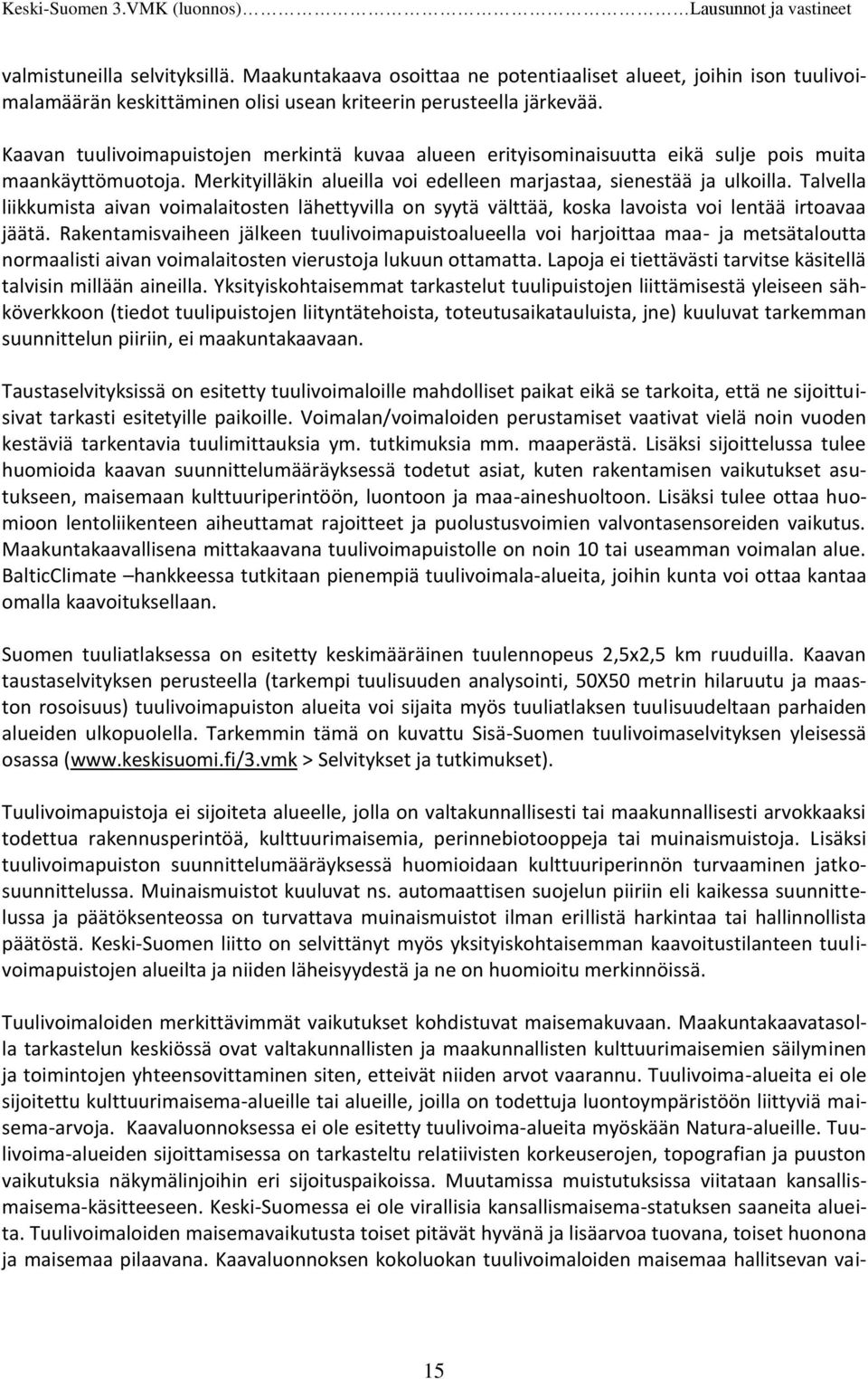 Talvella liikkumista aivan voimalaitosten lähettyvilla on syytä välttää, koska lavoista voi lentää irtoavaa jäätä.