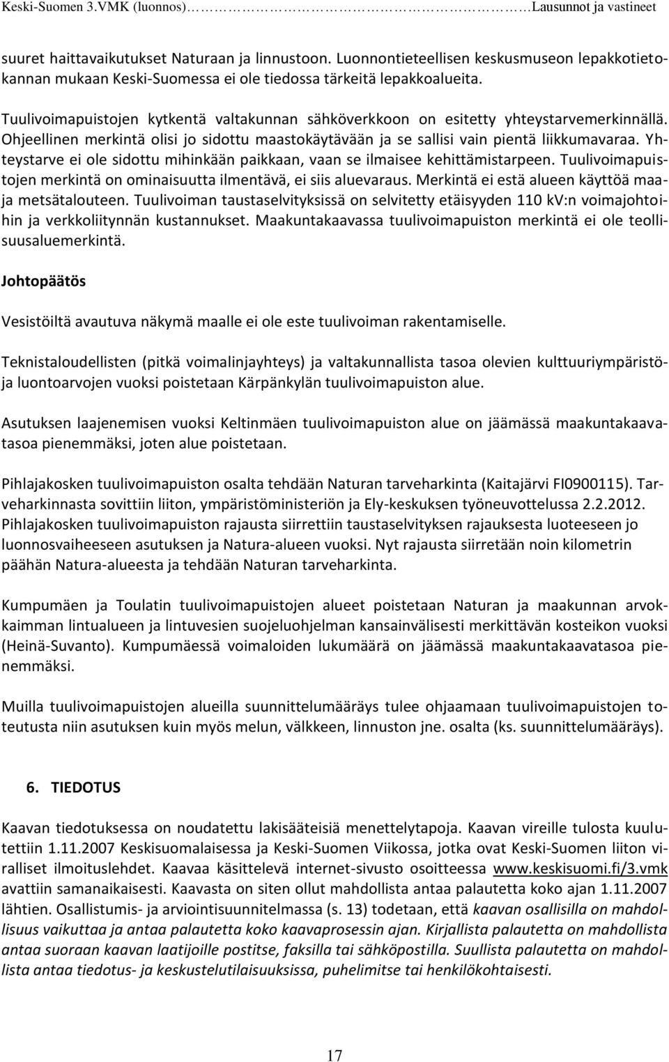 Yhteystarve ei ole sidottu mihinkään paikkaan, vaan se ilmaisee kehittämistarpeen. Tuulivoimapuistojen merkintä on ominaisuutta ilmentävä, ei siis aluevaraus.