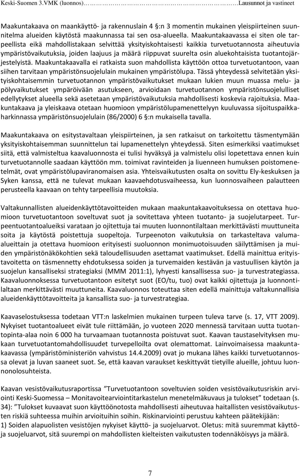 aluekohtaisista tuotantojärjestelyistä. Maakuntakaavalla ei ratkaista suon mahdollista käyttöön ottoa turvetuotantoon, vaan siihen tarvitaan ympäristönsuojelulain mukainen ympäristölupa.