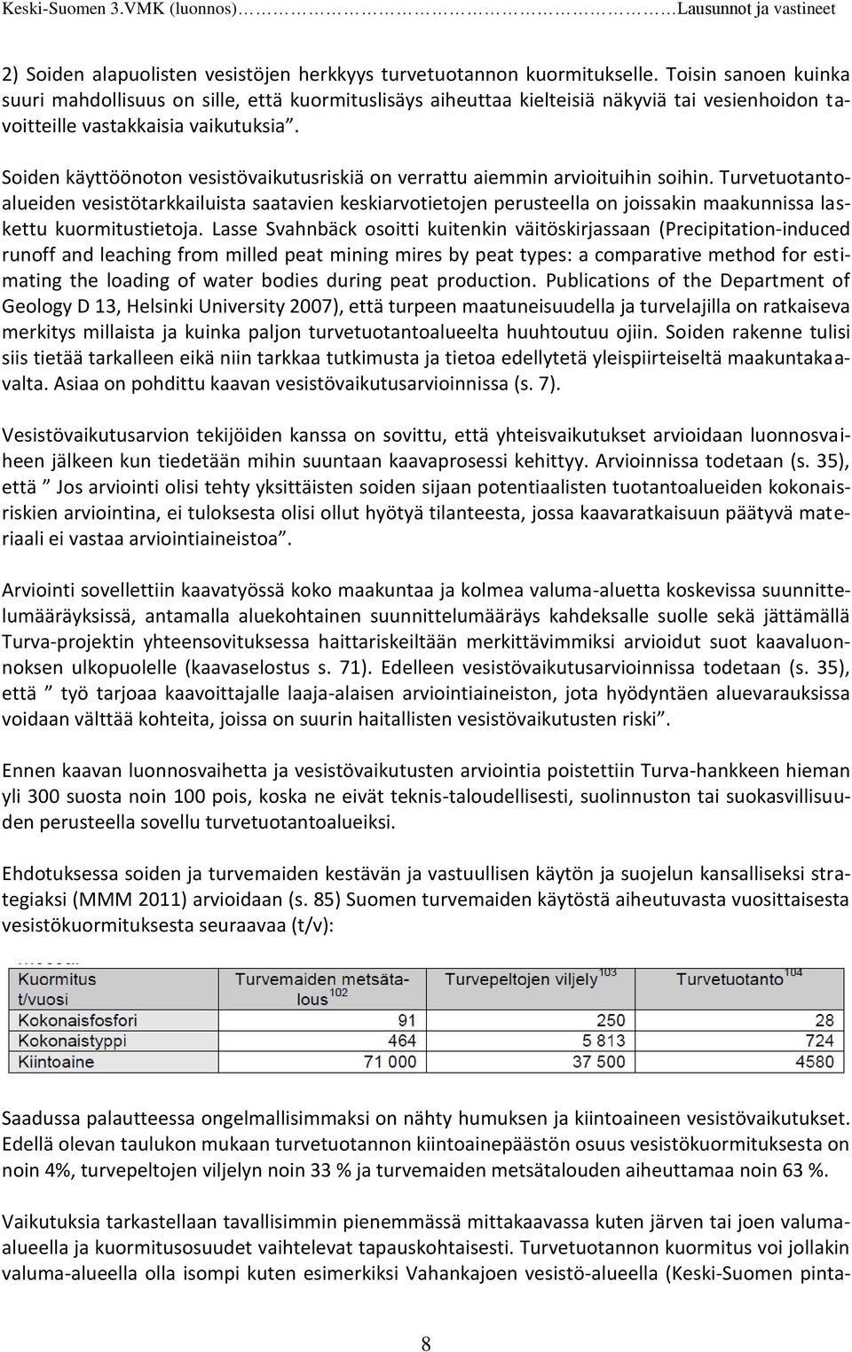 Soiden käyttöönoton vesistövaikutusriskiä on verrattu aiemmin arvioituihin soihin.