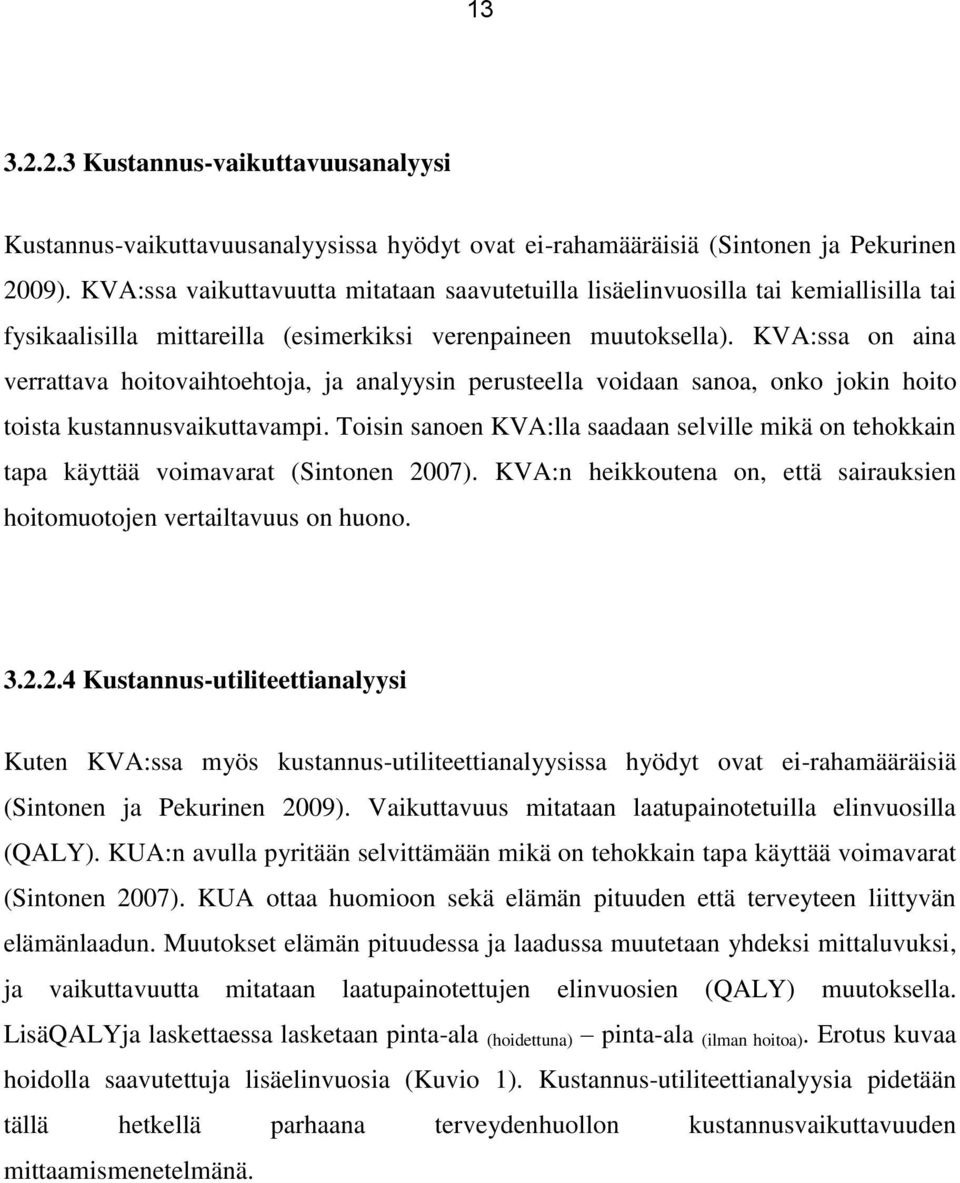 KVA:ssa on aina verrattava hoitovaihtoehtoja, ja analyysin perusteella voidaan sanoa, onko jokin hoito toista kustannusvaikuttavampi.