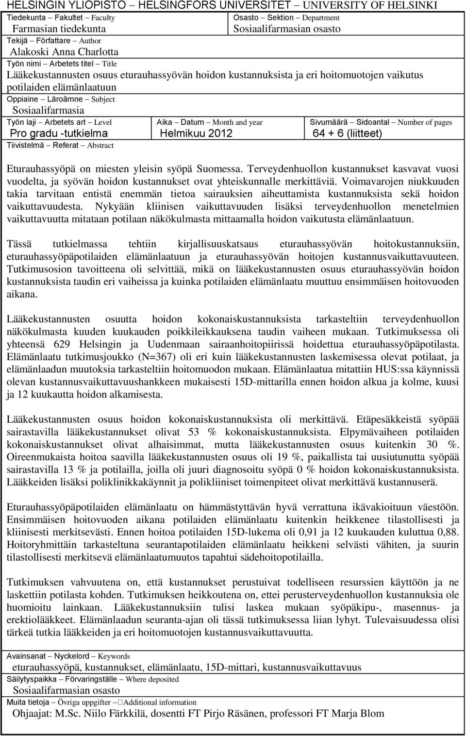 Sosiaalifarmasia Työn laji Arbetets art Level Pro gradu -tutkielma Tiivistelmä Referat Abstract Aika Datum Month and year Helmikuu 2012 Sivumäärä Sidoantal Number of pages 64 + 6 (liitteet)