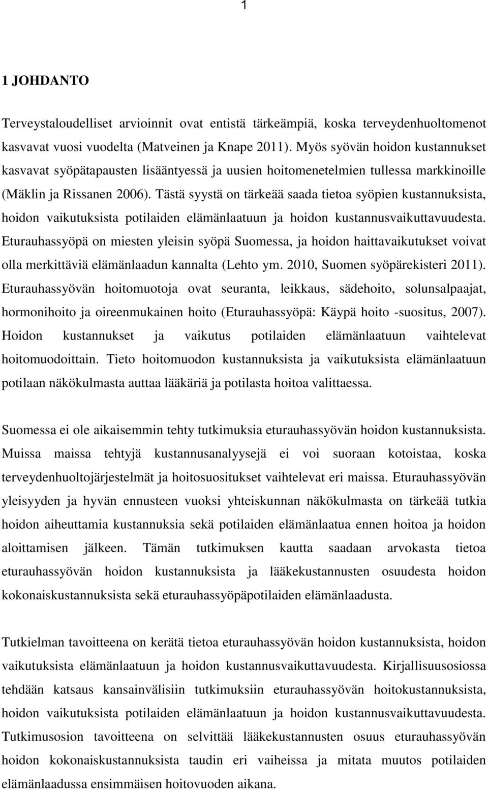 Tästä syystä on tärkeää saada tietoa syöpien kustannuksista, hoidon vaikutuksista potilaiden elämänlaatuun ja hoidon kustannusvaikuttavuudesta.