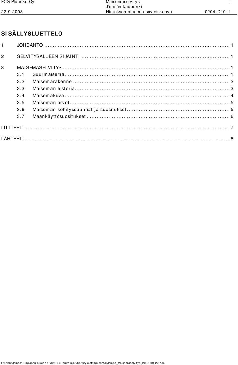 .. 2 3.3 Maiseman historia... 3 3.4 Maisemakuva... 4 3.5 Maiseman arvot... 5 3.