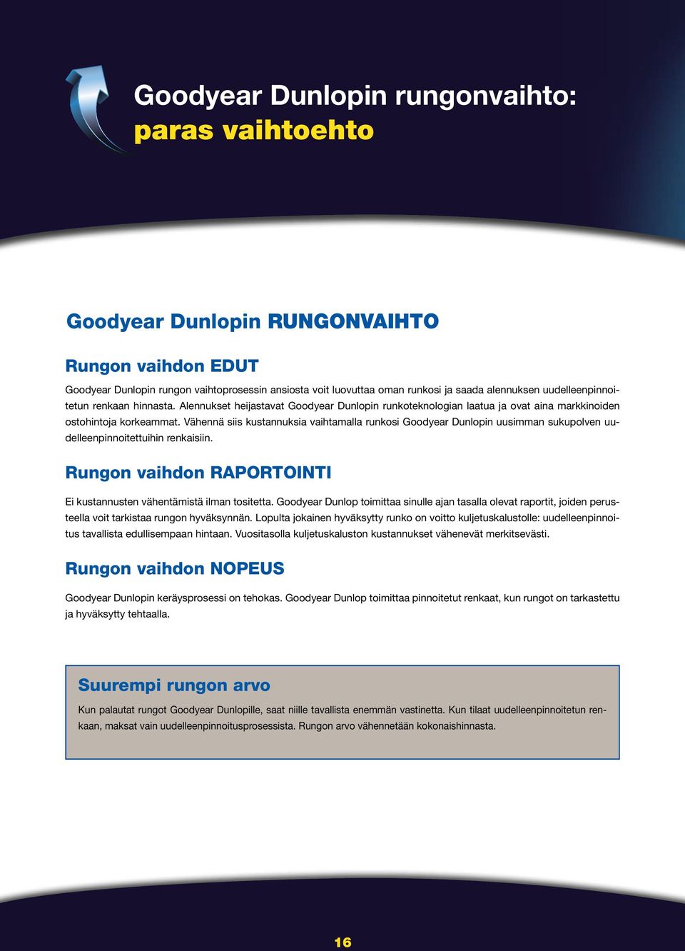 Vähennä siis kustannuksia vaihtamalla runkosi Goodyear Dunlopin uusimman sukupolven uudelleenpinnoitettuihin renkaisiin. Rungon vaihdon raportointi Ei kustannusten vähentämistä ilman tositetta.