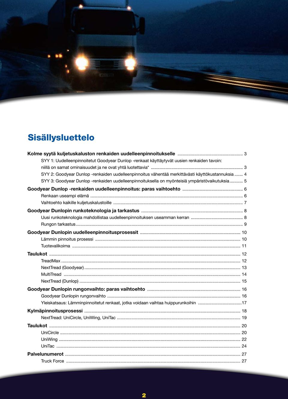 .. 3 SYY 2: Goodyear Dunlop -renkaiden uudelleenpinnoitus vähentää merkittävästi käyttökustannuksia... 4 SYY 3: Goodyear Dunlop -renkaiden uudelleenpinnoituksella on myönteisiä ympäristövaikutuksia.