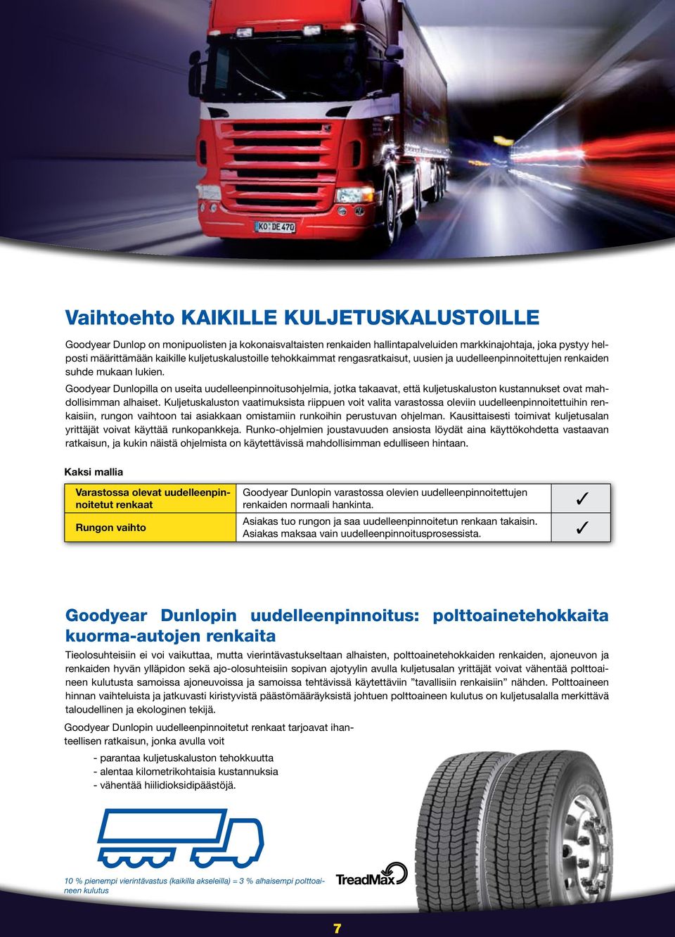 Goodyear Dunlopilla on useita uudelleenpinnoitusohjelmia, jotka takaavat, että kuljetuskaluston kustannukset ovat mahdollisimman alhaiset.