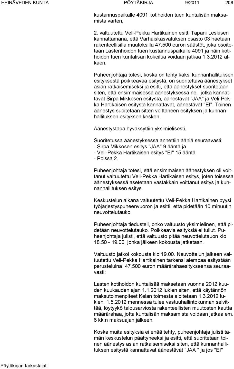 500 euron säästöt, joka osoitetaan Las tenhoidon tuen kus tannuspaikalle 4091 ja näin kotihoidon tuen kuntalisän kokeilua voi daan jatkaa 1.3.2012 alkaen.