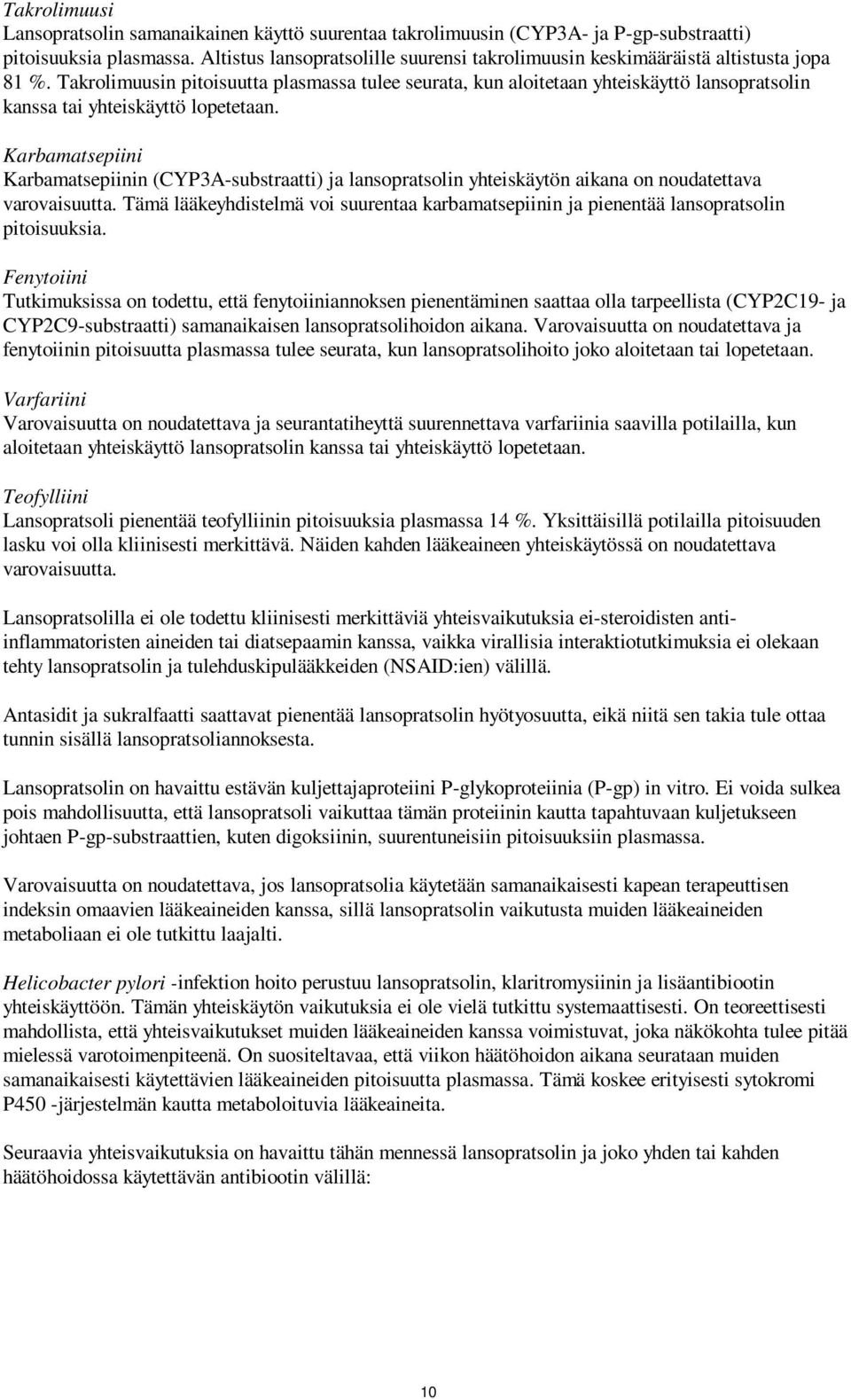 Takrolimuusin pitoisuutta plasmassa tulee seurata, kun aloitetaan yhteiskäyttö lansopratsolin kanssa tai yhteiskäyttö lopetetaan.