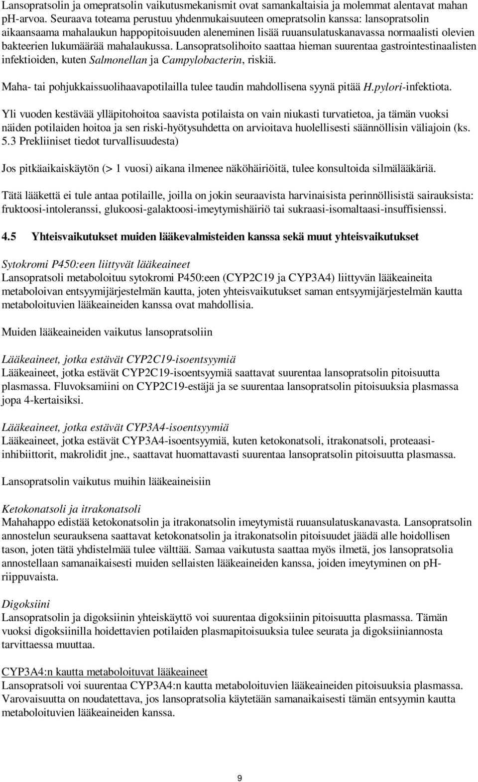 lukumäärää mahalaukussa. Lansopratsolihoito saattaa hieman suurentaa gastrointestinaalisten infektioiden, kuten Salmonellan ja Campylobacterin, riskiä.