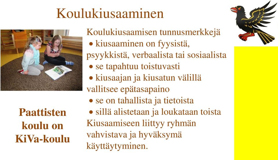 kiusaajan ja kiusatun välillä vallitsee epätasapaino se on tahallista ja tietoista sillä