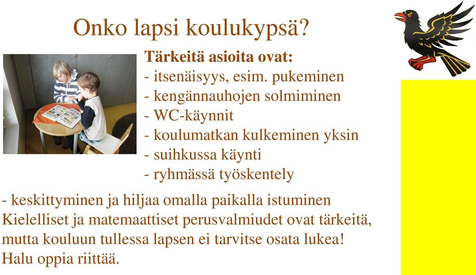 käynti - ryhmässä työskentely - keskittyminen ja hiljaa omalla paikalla istuminen Kielelliset