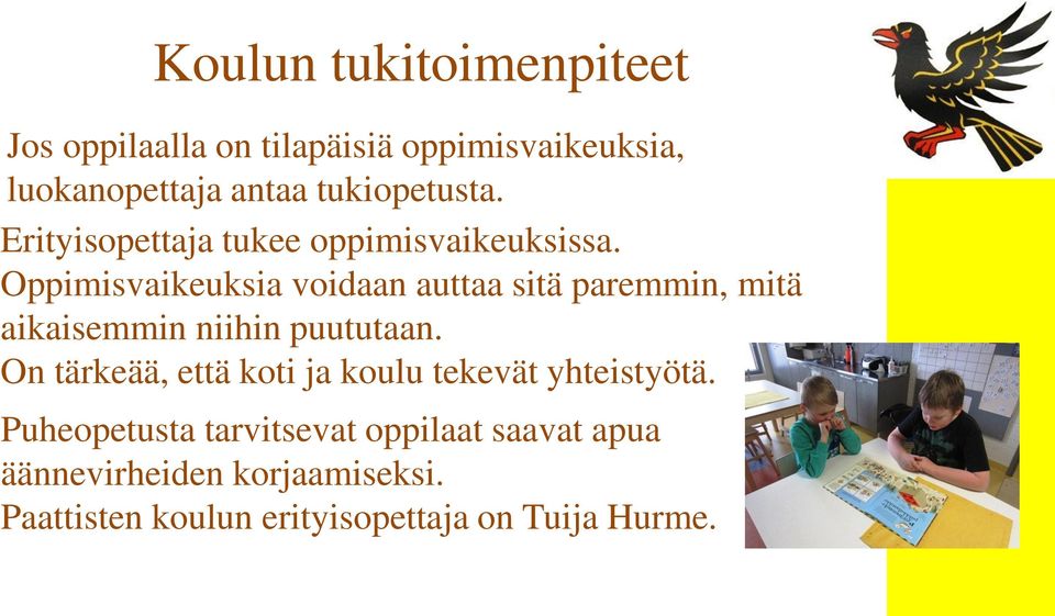 Oppimisvaikeuksia voidaan auttaa sitä paremmin, mitä aikaisemmin niihin puututaan.