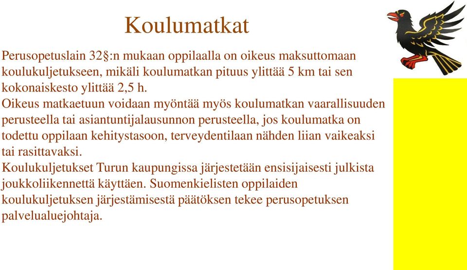 Oikeus matkaetuun voidaan myöntää myös koulumatkan vaarallisuuden perusteella tai asiantuntijalausunnon perusteella, jos koulumatka on todettu