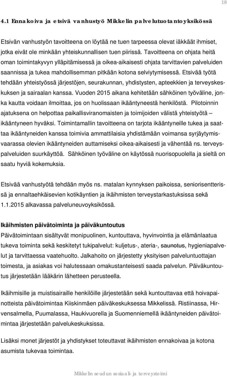 Etsivää työtä tehdään yhteistyössä järjestöjen, seurakunnan, yhdistysten, apteekkien ja terveyskeskuksen ja sairaalan kanssa.