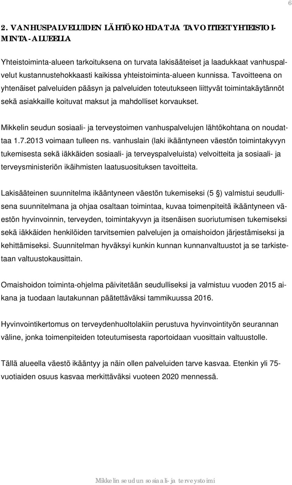 Mikkelin seudun sosiaali- ja terveystoimen vanhuspalvelujen lähtökohtana on noudattaa 1.7.2013 voimaan tulleen ns.