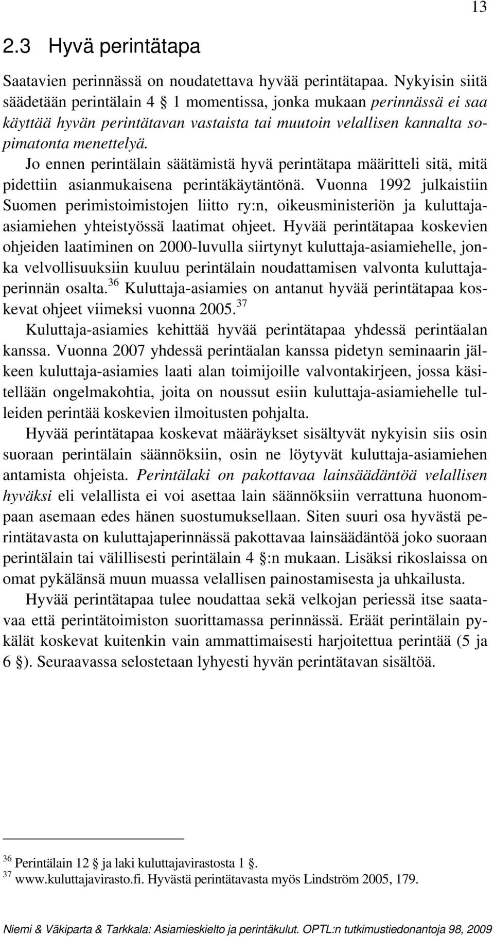 Jo ennen perintälain säätämistä hyvä perintätapa määritteli sitä, mitä pidettiin asianmukaisena perintäkäytäntönä.